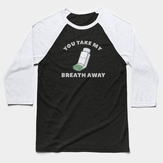 You take my breath away Baseball T-Shirt by happinessinatee